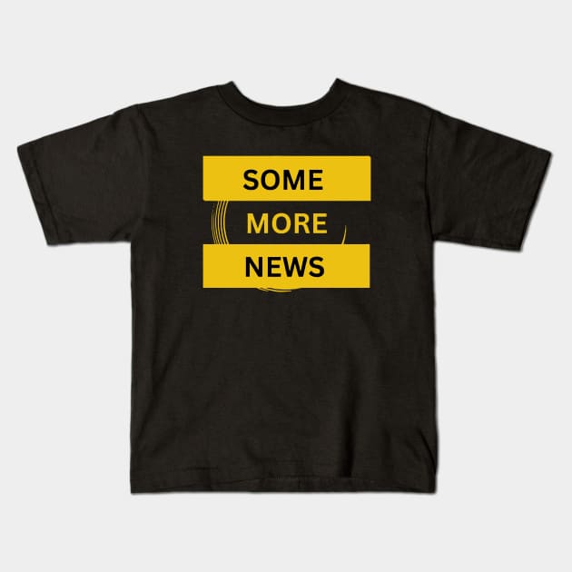 Some More News Humor Chronicle Kids T-Shirt by umarerikstore